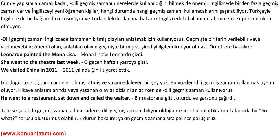 Türkçeyle İngilizce de bu bağlamda örtüşmüyor ve Türkçedeki kullanıma bakarak İngilizcedeki kullanımı tahmin etmek pek mümkün olmuyor.