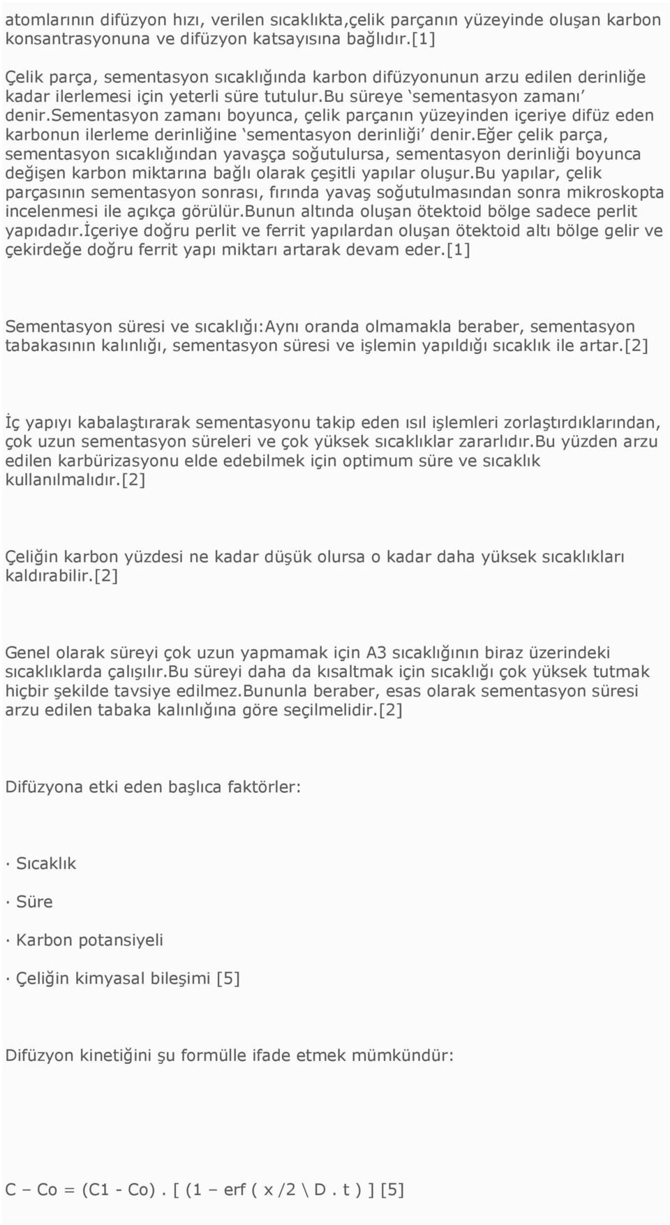 sementasyon zamanı boyunca, çelik parçanın yüzeyinden içeriye difüz eden karbonun ilerleme derinliğine sementasyon derinliği denir.