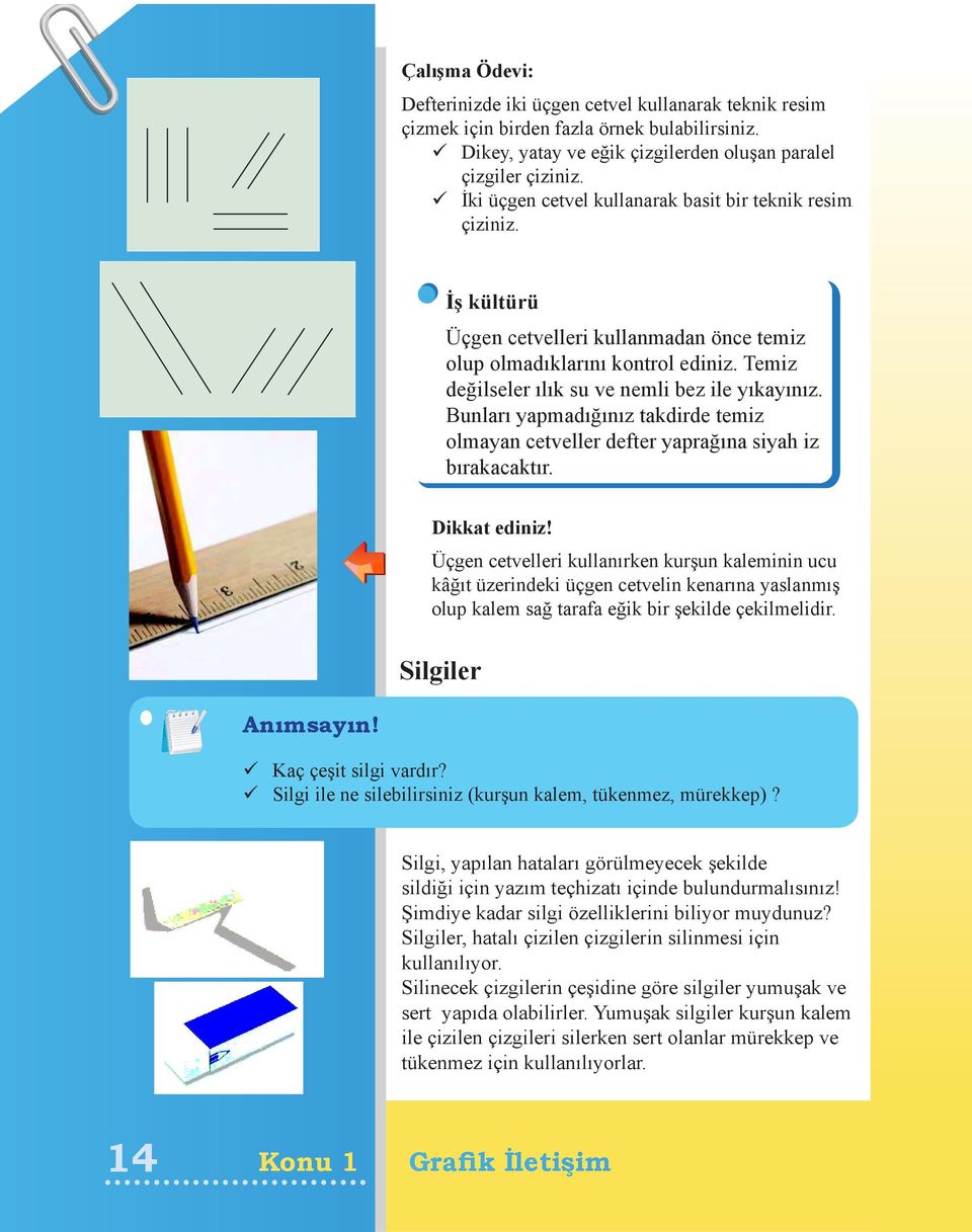 Bunları yapmadığınız takdirde temiz olmayan cetveller defter yaprağına siyah iz bırakacaktır. Dikkat ediniz!