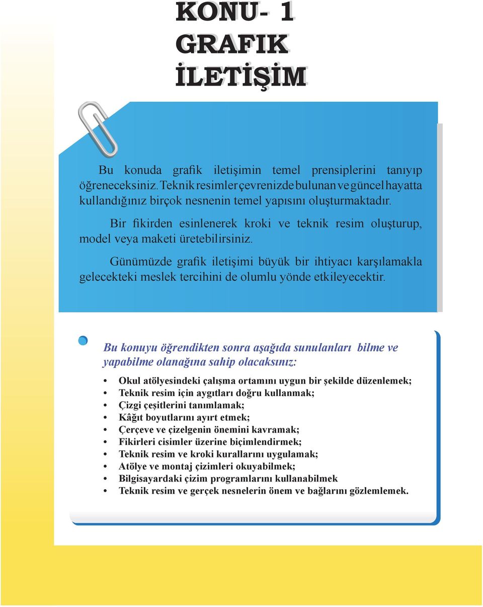 Bir fikirden esinlenerek kroki ve teknik resim oluşturup, model veya maketi üretebilirsiniz.