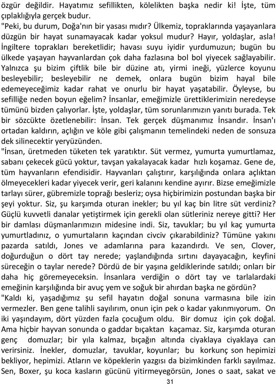 İngiltere toprakları bereketlidir; havası suyu iyidir yurdumuzun; bugün bu ülkede yaşayan hayvanlardan çok daha fazlasına bol bol yiyecek sağlayabilir.