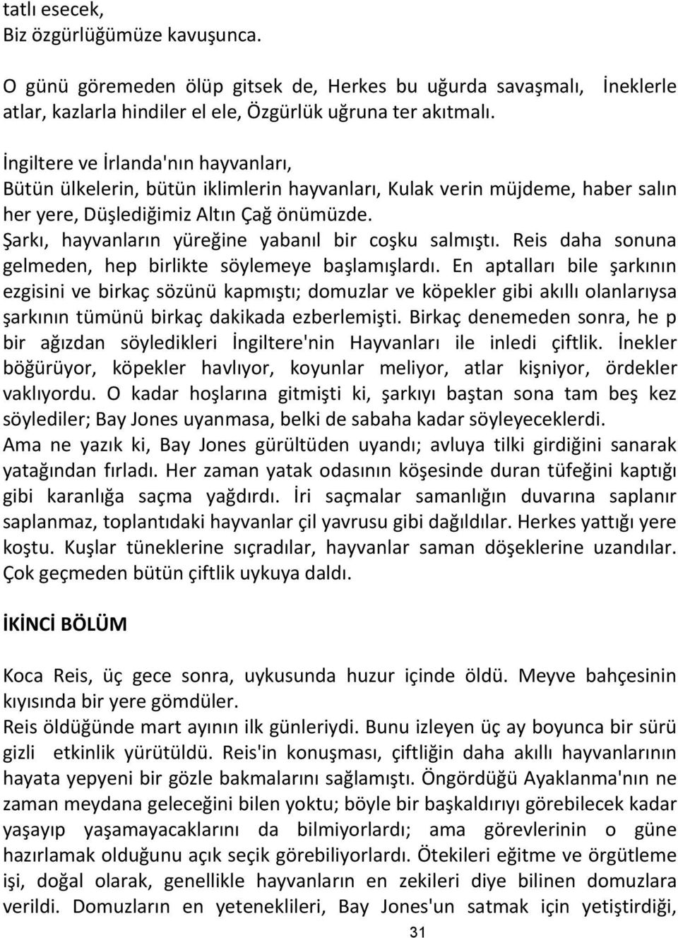 Şarkı, hayvanların yüreğine yabanıl bir coşku salmıştı. Reis daha sonuna gelmeden, hep birlikte söylemeye başlamışlardı.