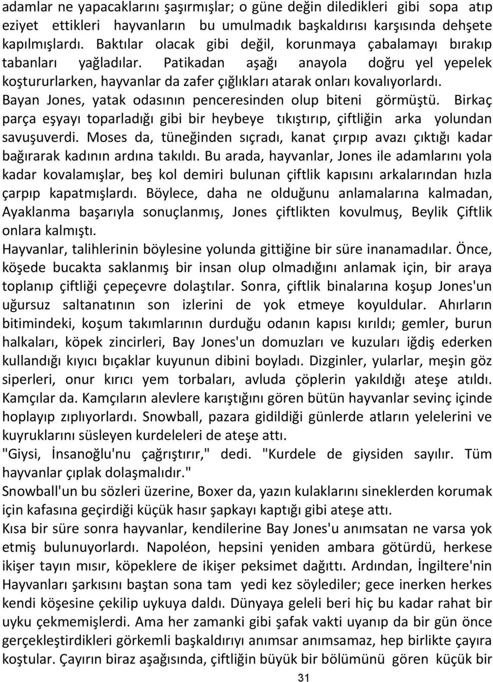 Bayan Jones, yatak odasının penceresinden olup biteni görmüştü. Birkaç parça eşyayı toparladığı gibi bir heybeye tıkıştırıp, çiftliğin arka yolundan savuşuverdi.