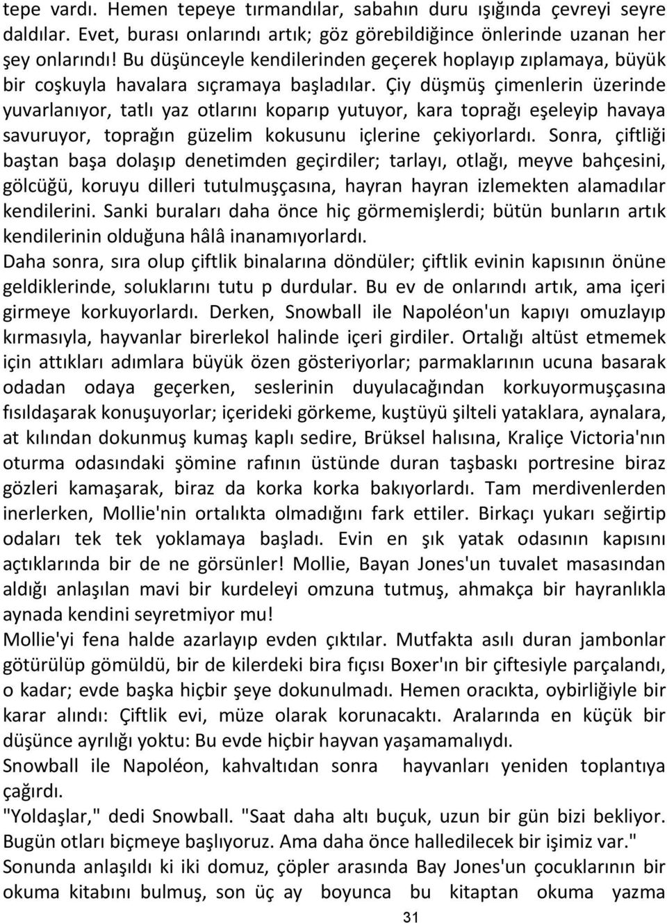 Çiy düşmüş çimenlerin üzerinde yuvarlanıyor, tatlı yaz otlarını koparıp yutuyor, kara toprağı eşeleyip havaya savuruyor, toprağın güzelim kokusunu içlerine çekiyorlardı.