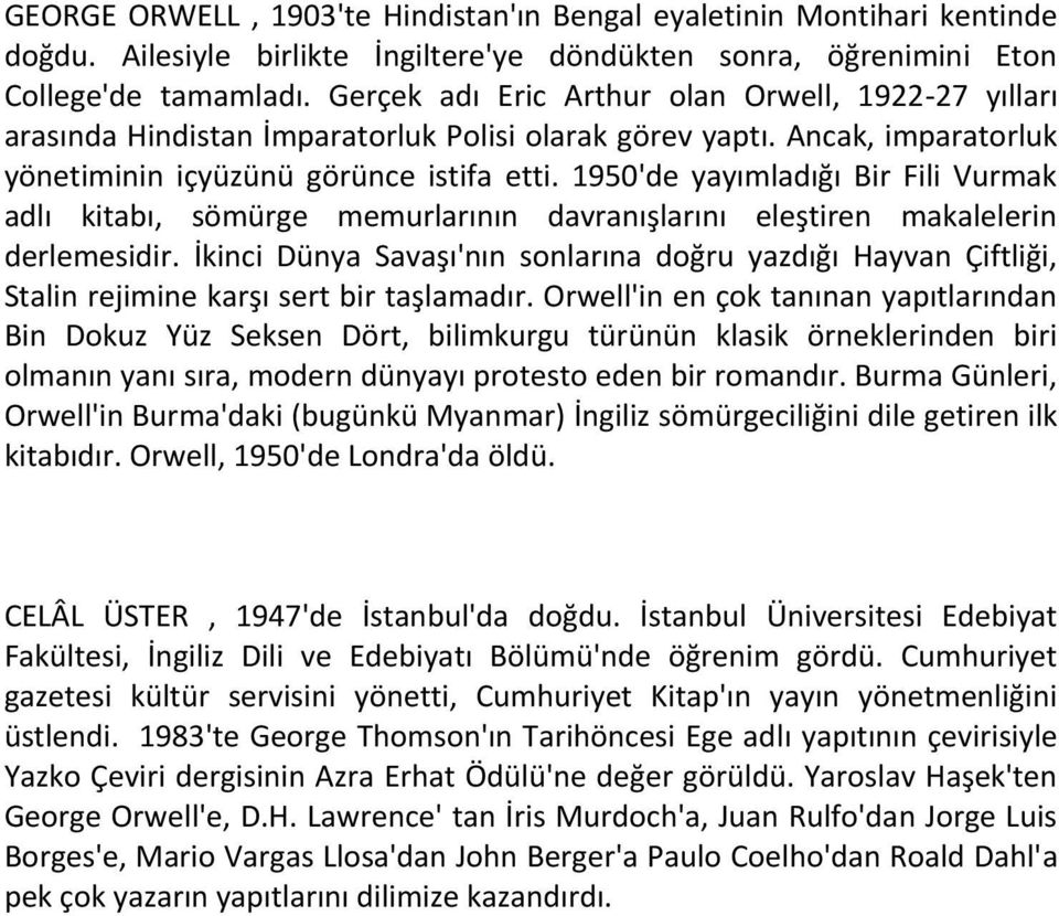 1950'de yayımladığı Bir Fili Vurmak adlı kitabı, sömürge memurlarının davranışlarını eleştiren makalelerin derlemesidir.