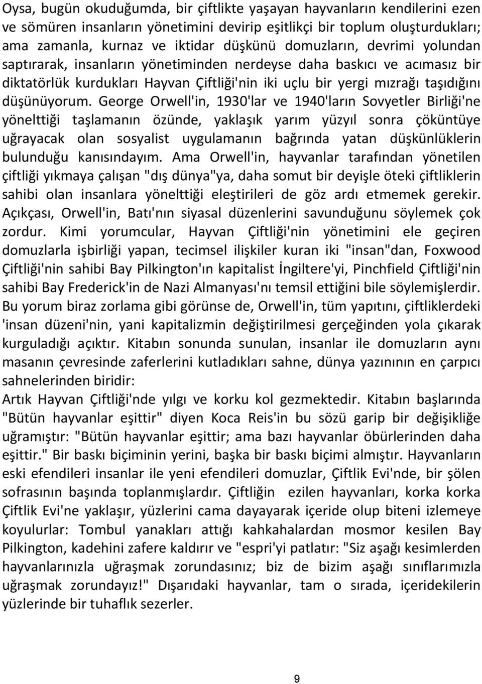 George Orwell'in, 1930'lar ve 1940'ların Sovyetler Birliği'ne yönelttiği taşlamanın özünde, yaklaşık yarım yüzyıl sonra çöküntüye uğrayacak olan sosyalist uygulamanın bağrında yatan düşkünlüklerin