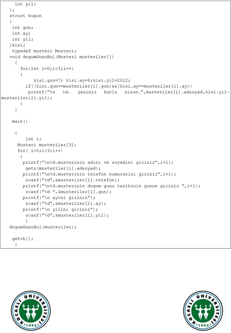 yil); main() int i; Musteri musteriler[3]; for( i=0;i<3;i++) printf("\n%d.musterinin adını ve soyadini giriniz",i+1); gets(musteriler[i].adsoyad); printf("\n%d.