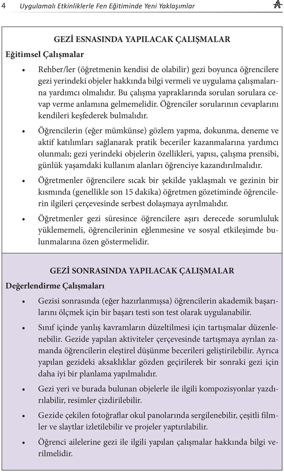 Öğrenciler sorularının cevaplarını kendileri keşfederek bulmalıdır.