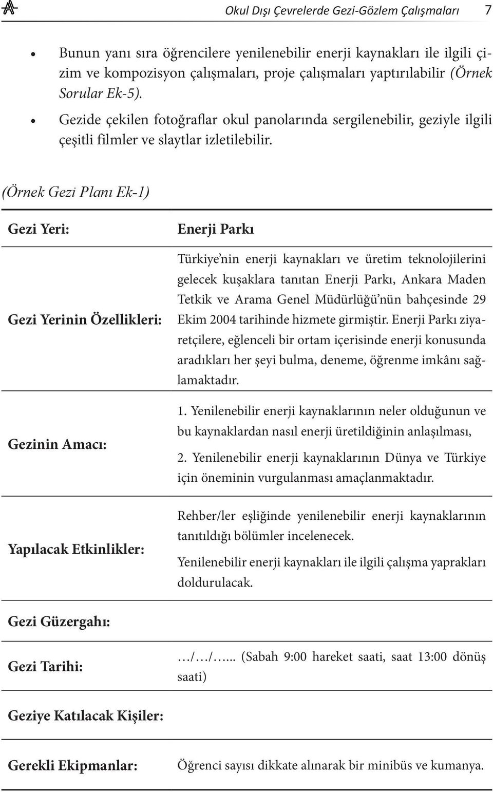 (Örnek Gezi Planı Ek-1) Gezi Yeri: Gezi Yerinin Özellikleri: Gezinin Amacı: Enerji Parkı Türkiye nin enerji kaynakları ve üretim teknolojilerini gelecek kuşaklara tanıtan Enerji Parkı, Ankara Maden