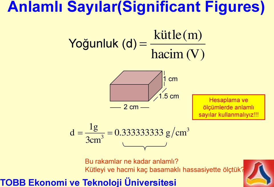 5 cm Hesaplama ve ölçümlerde anlamlı sayılar kullanmalıyız!