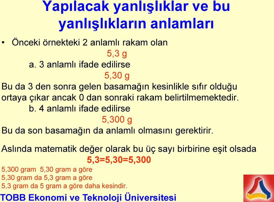 belirtilmemektedir. b. 4 anlamlı ifade edilirse 5,300 g Bu da son basamağın da anlamlı olmasını gerektirir.