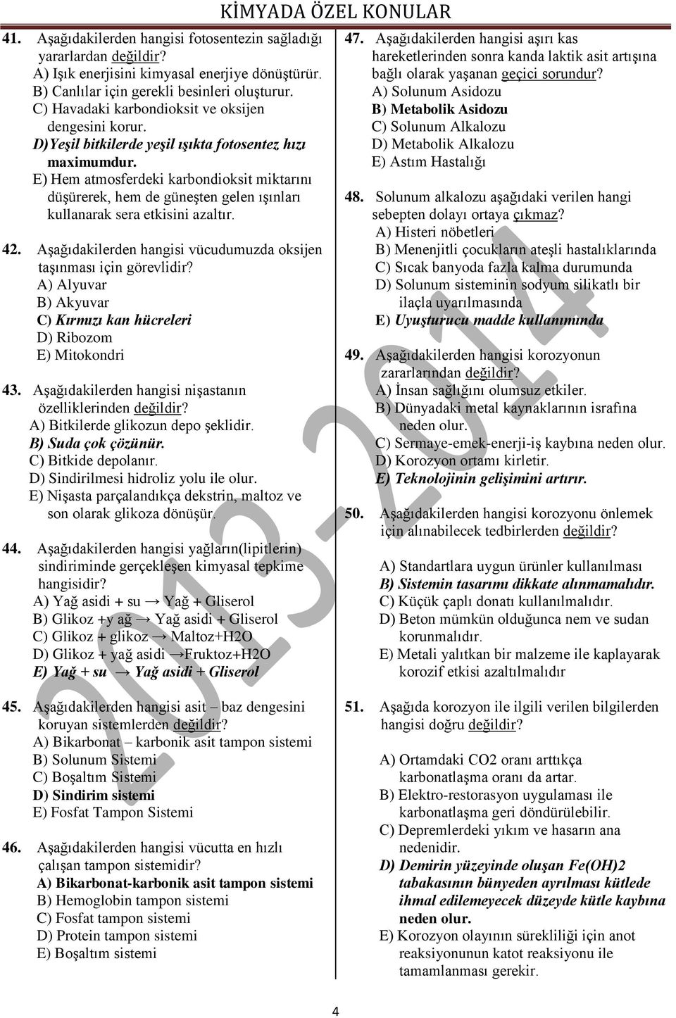 E) Hem atmosferdeki karbondioksit miktarını düşürerek, hem de güneşten gelen ışınları kullanarak sera etkisini azaltır. 42. Aşağıdakilerden hangisi vücudumuzda oksijen taşınması için görevlidir?