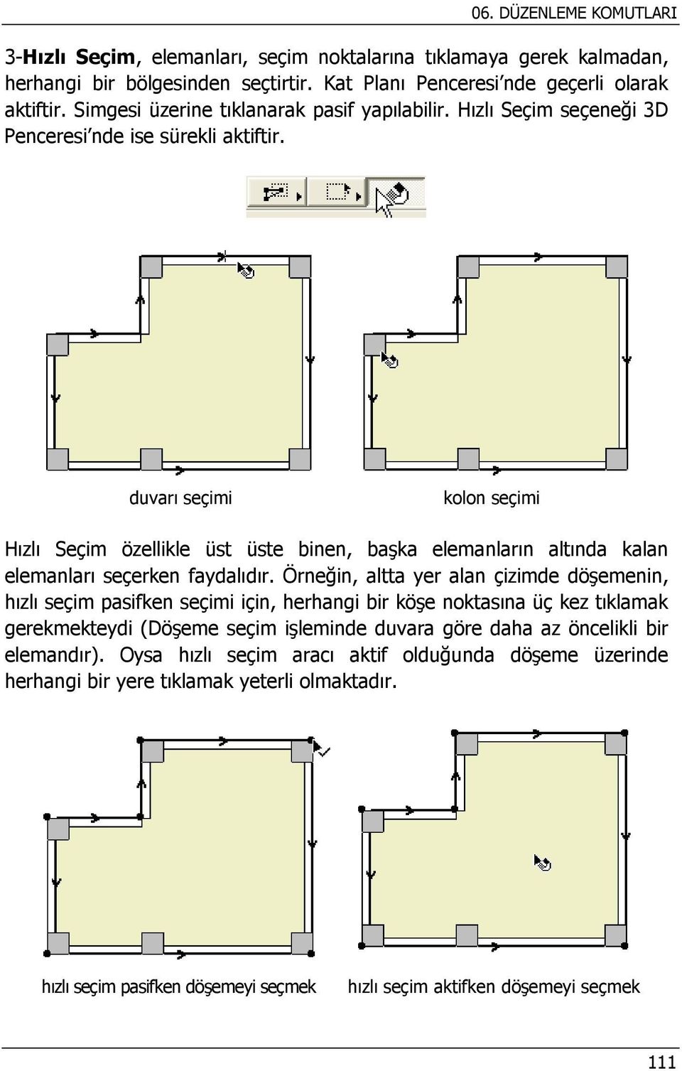 duvarı seçimi kolon seçimi Hızlı Seçim özellikle üst üste binen, başka elemanların altında kalan elemanları seçerken faydalıdır.