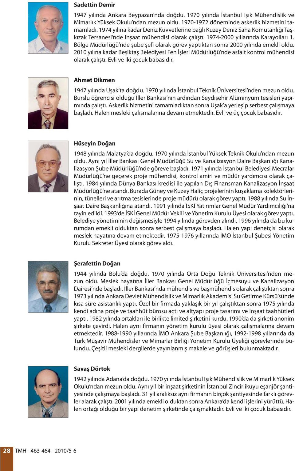 Bölge Müdürlüğü nde şube şefi olarak görev yaptıktan sonra 2000 yılında emekli oldu. 2010 yılına kadar Beşiktaş Belediyesi Fen İşleri Müdürlüğü nde asfalt kontrol mühendisi olarak çalıştı.