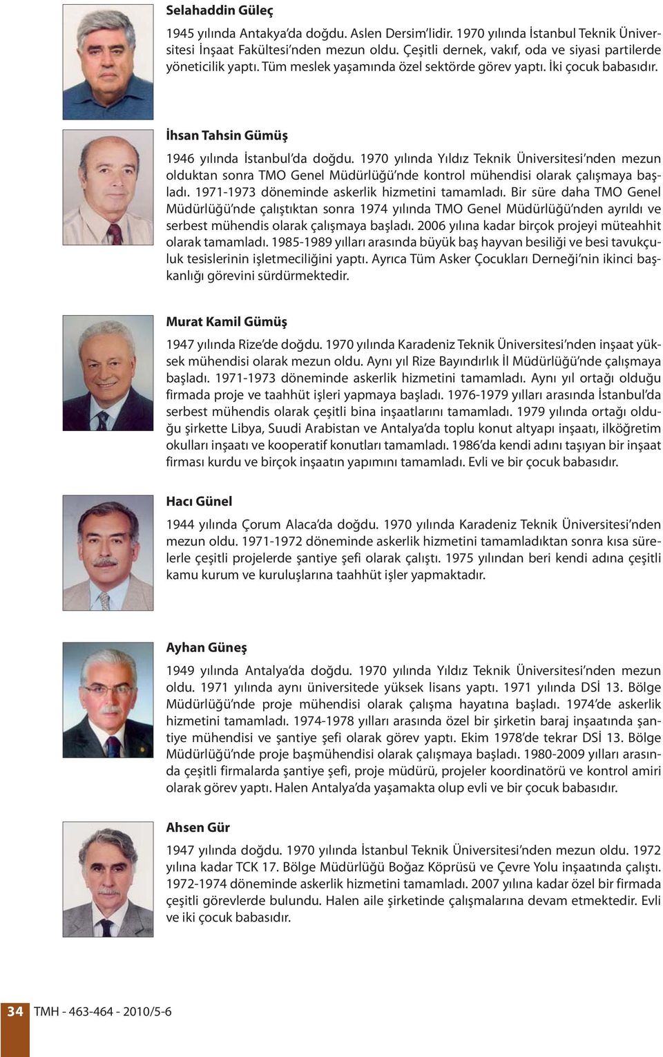 1970 yılında Yıldız Teknik Üniversitesi nden mezun olduktan sonra TMO Genel Müdürlüğü nde kontrol mühendisi olarak çalışmaya başladı. 1971-1973 döneminde askerlik hizmetini tamamladı.