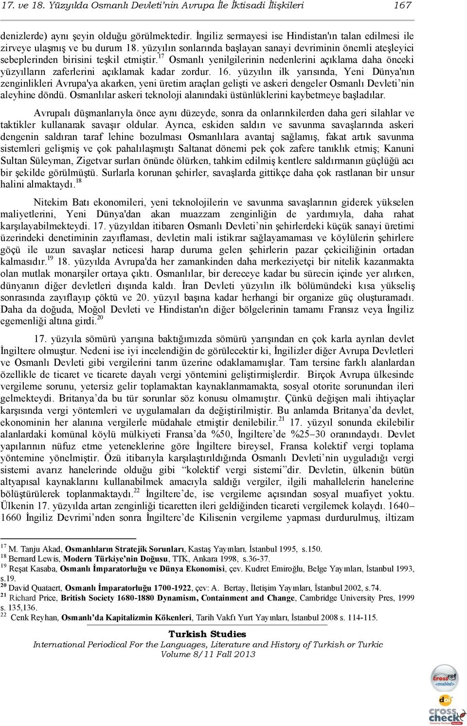 17 Osmanlı yenilgilerinin nedenlerini açıklama daha önceki yüzyılların zaferlerini açıklamak kadar zordur. 16.