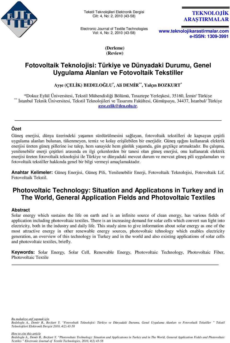 * *Dokuz Eylül Üniversitesi, Tekstil Mühendisliği Bölümü, Tınaztepe Yerleşkesi, 35160, Đzmir/ Türkiye ** Đstanbul Teknik Üniversitesi, Tekstil Teknolojileri ve Tasarımı Fakültesi, Gümüşsuyu, 34437,