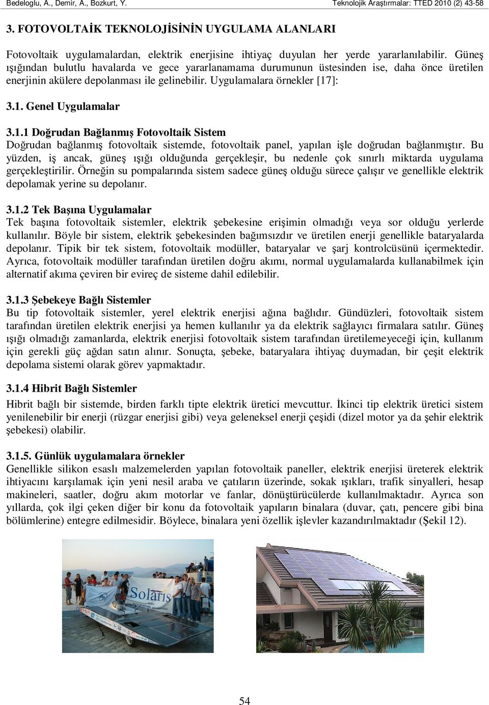 1.1 Doğrudan Bağlanmış Fotovoltaik Sistem Doğrudan bağlanmış fotovoltaik sistemde, fotovoltaik panel, yapılan işle doğrudan bağlanmıştır.