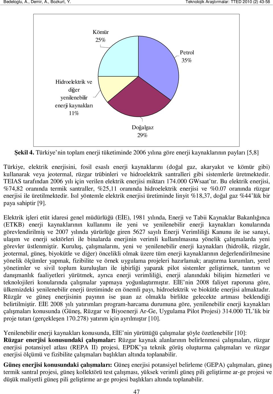 kullanarak veya jeotermal, rüzgar trübinleri ve hidroelektrik santralleri gibi sistemlerle üretmektedir. TEIAS tarafından 2006 yılı için verilen elektrik enerjisi miktarı 174.000 GWsaat tır.