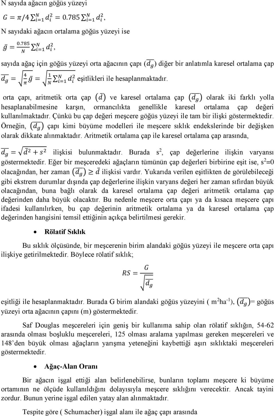 orta çapı, aritmetik orta çap (d ) ve karesel ortalama çap (d ) g olarak iki farklı yolla hesaplanabilmesine karşın, ormancılıkta genellikle karesel ortalama çap değeri kullanılmaktadır.