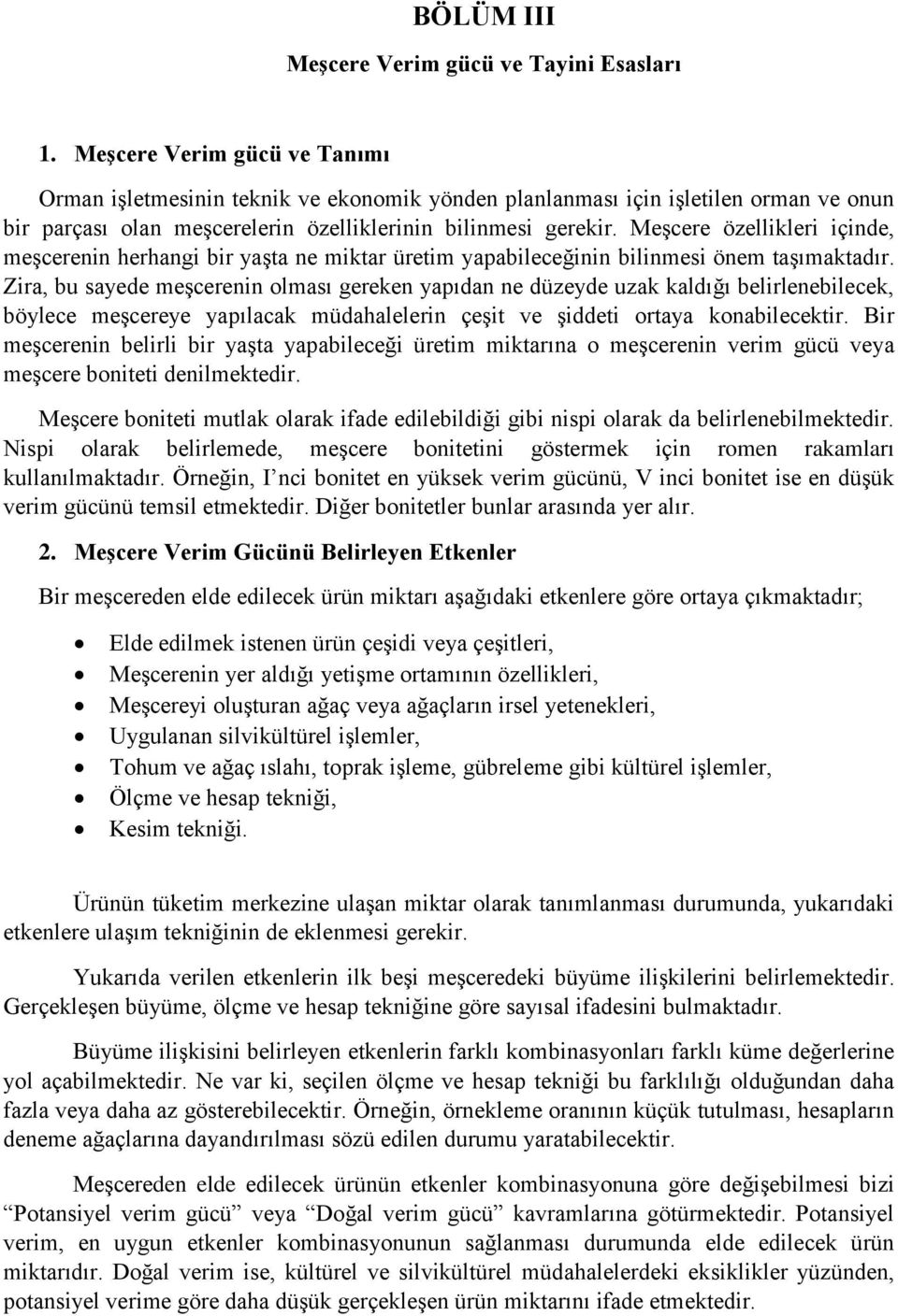 Meşcere özellikleri içinde, meşcerenin herhangi bir yaşta ne miktar üretim yapabileceğinin bilinmesi önem taşımaktadır.