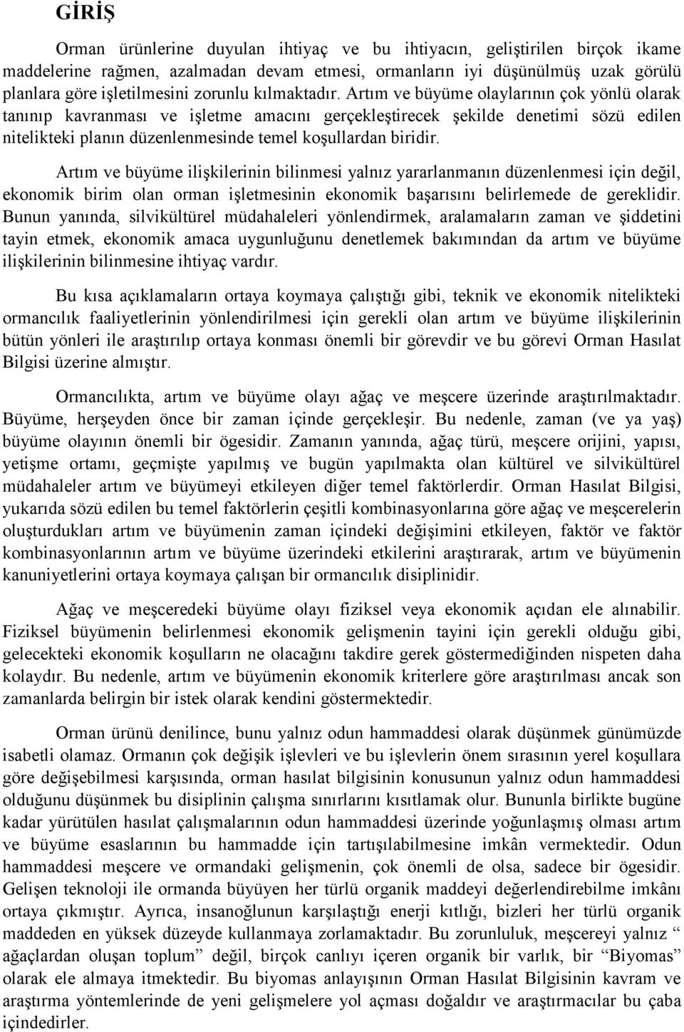 Artım ve büyüme olaylarının çok yönlü olarak tanınıp kavranması ve işletme amacını gerçekleştirecek şekilde denetimi sözü edilen nitelikteki planın düzenlenmesinde temel koşullardan biridir.