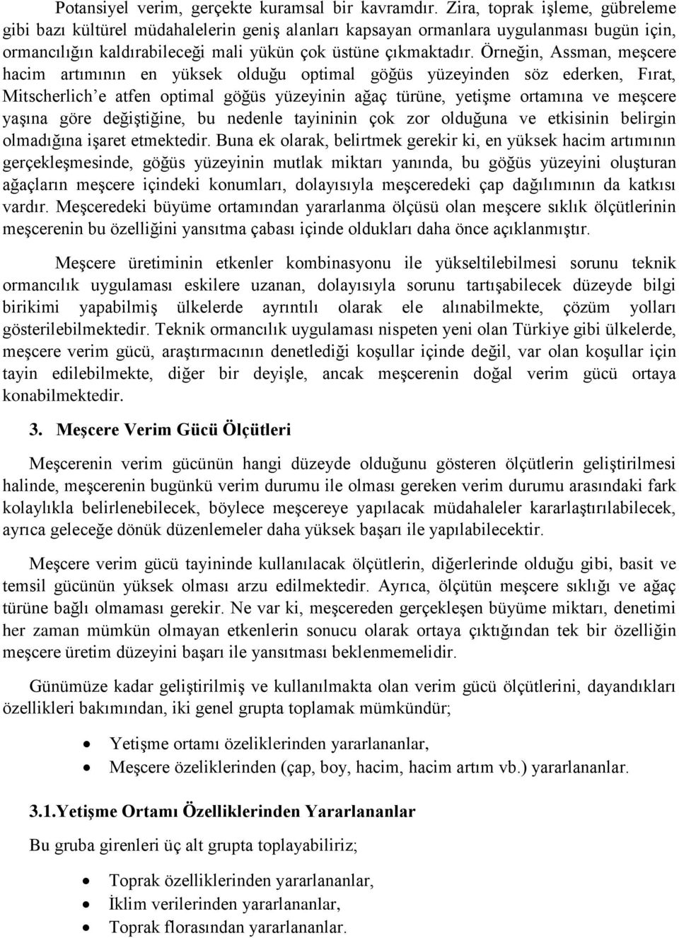 Örneğin, Assman, meşcere hacim artımının en yüksek olduğu optimal göğüs yüzeyinden söz ederken, Fırat, Mitscherlich e atfen optimal göğüs yüzeyinin ağaç türüne, yetişme ortamına ve meşcere yaşına