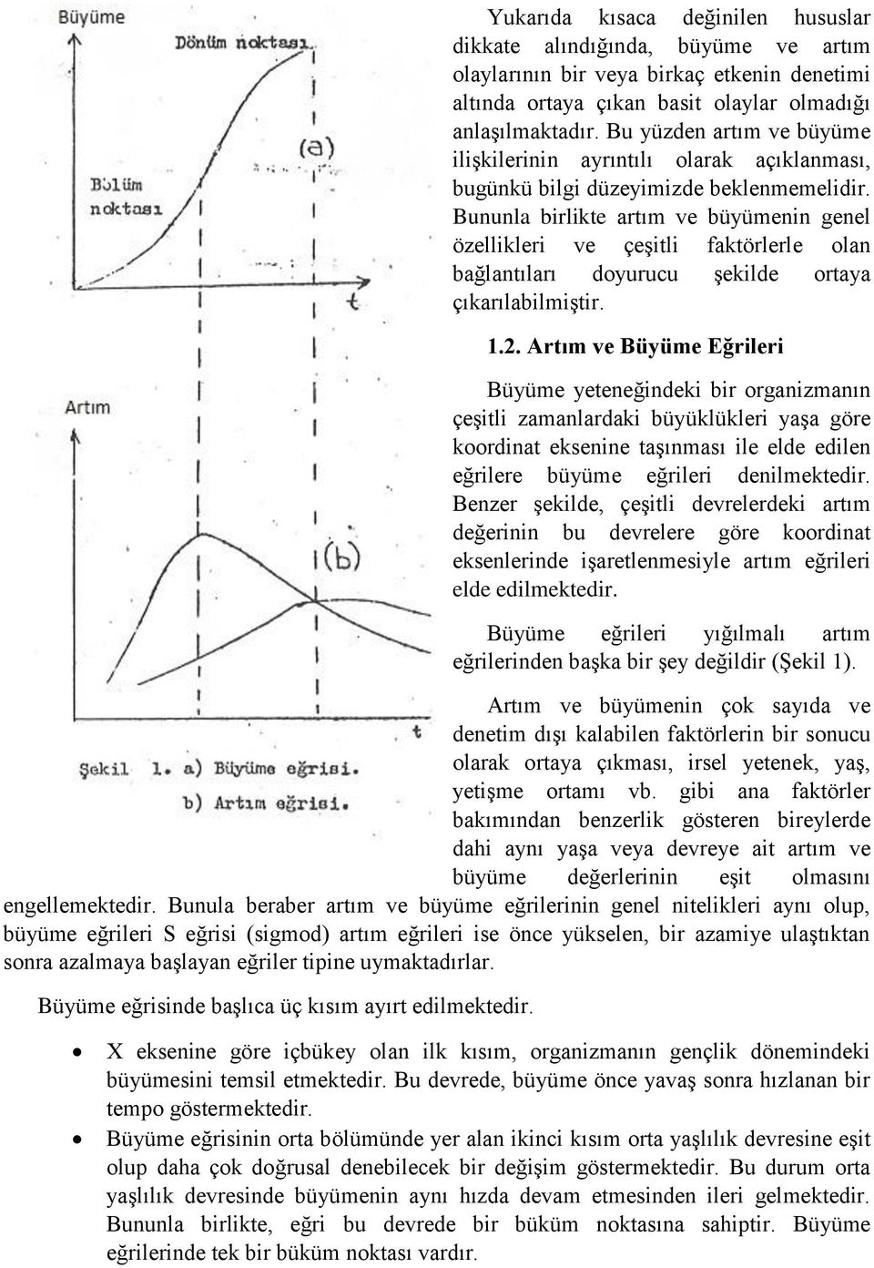 Bununla birlikte artım ve büyümenin genel özellikleri ve çeşitli faktörlerle olan bağlantıları doyurucu şekilde ortaya çıkarılabilmiştir. 1.2.