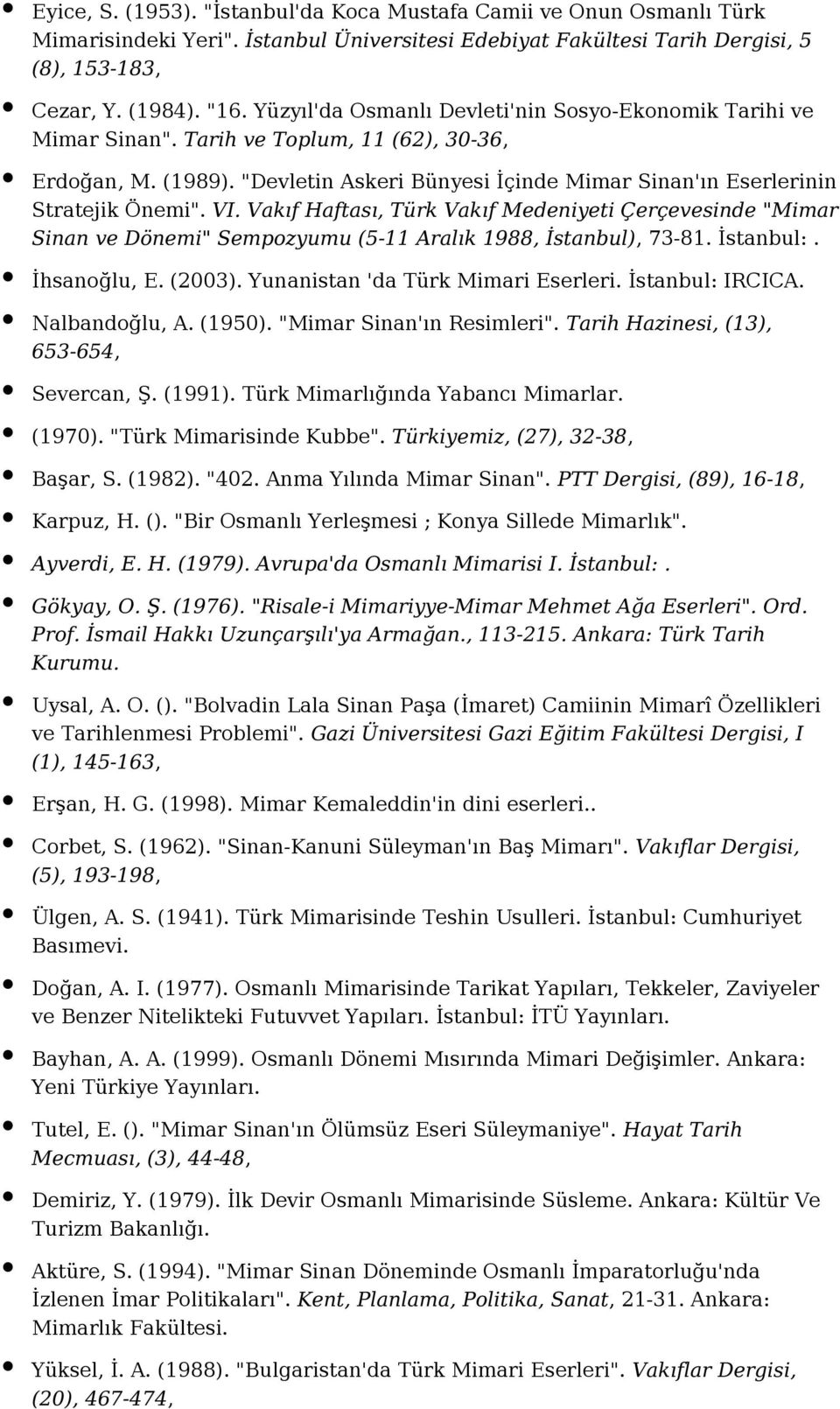 VI. Vakıf Haftası, Türk Vakıf Medeniyeti Çerçevesinde "Mimar Sinan ve Dönemi" Sempozyumu (5-11 Aralık 1988, İstanbul), 73-81. İstanbul:. İhsanoğlu, E. (2003). Yunanistan 'da Türk Mimari Eserleri.