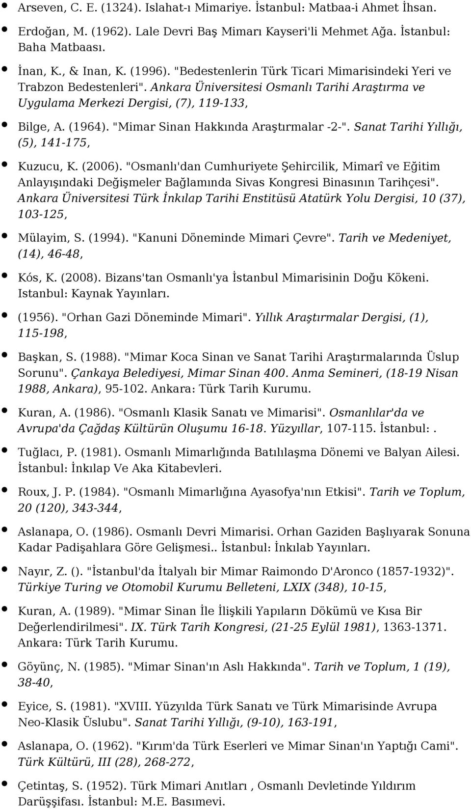 "Mimar Sinan Hakkında Araştırmalar -2-". Sanat Tarihi Yıllığı, (5), 141-175, Kuzucu, K. (2006).