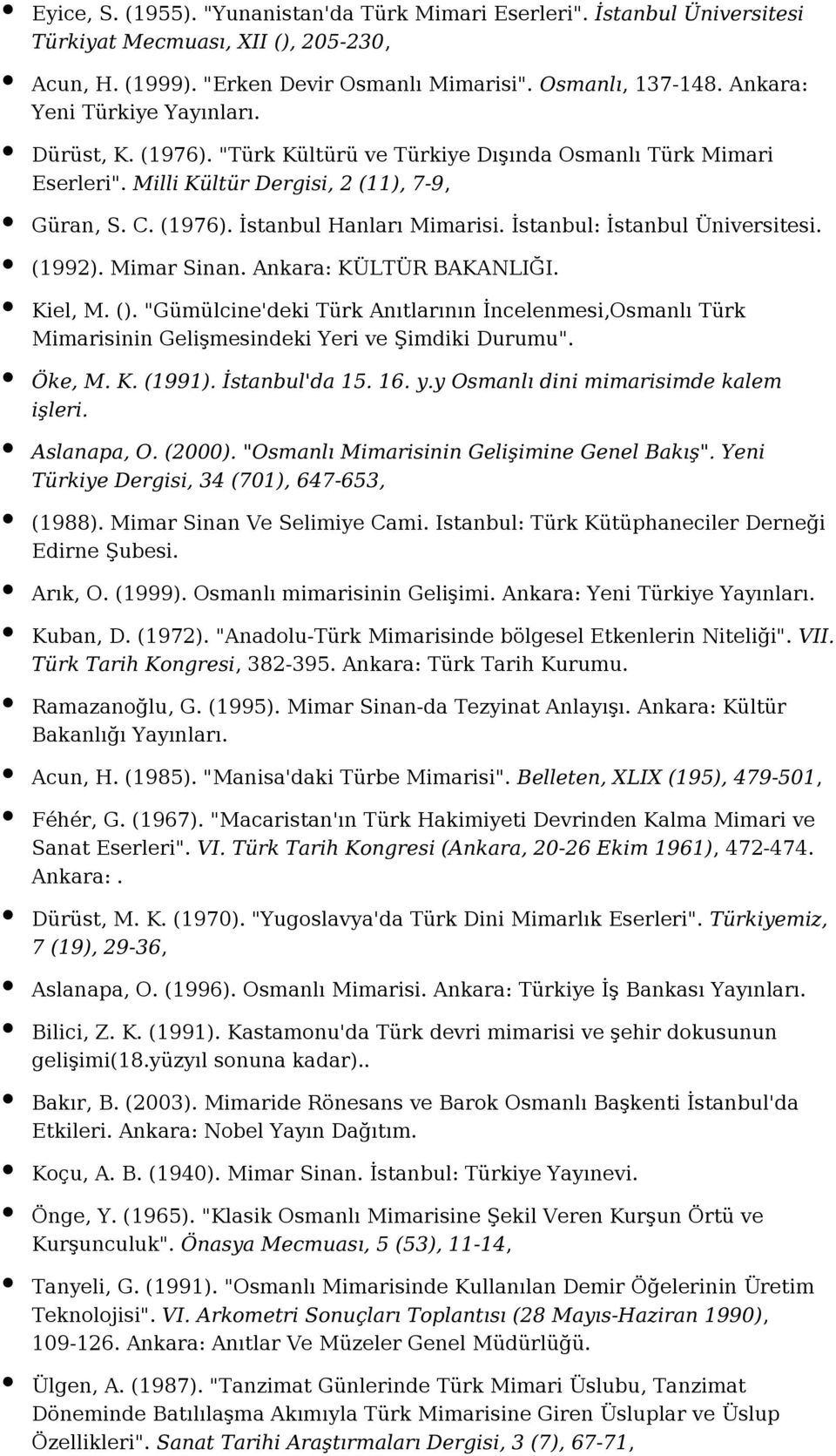 İstanbul: İstanbul Üniversitesi. (1992). Mimar Sinan. Ankara: KÜLTÜR BAKANLIĞI. Kiel, M. ().