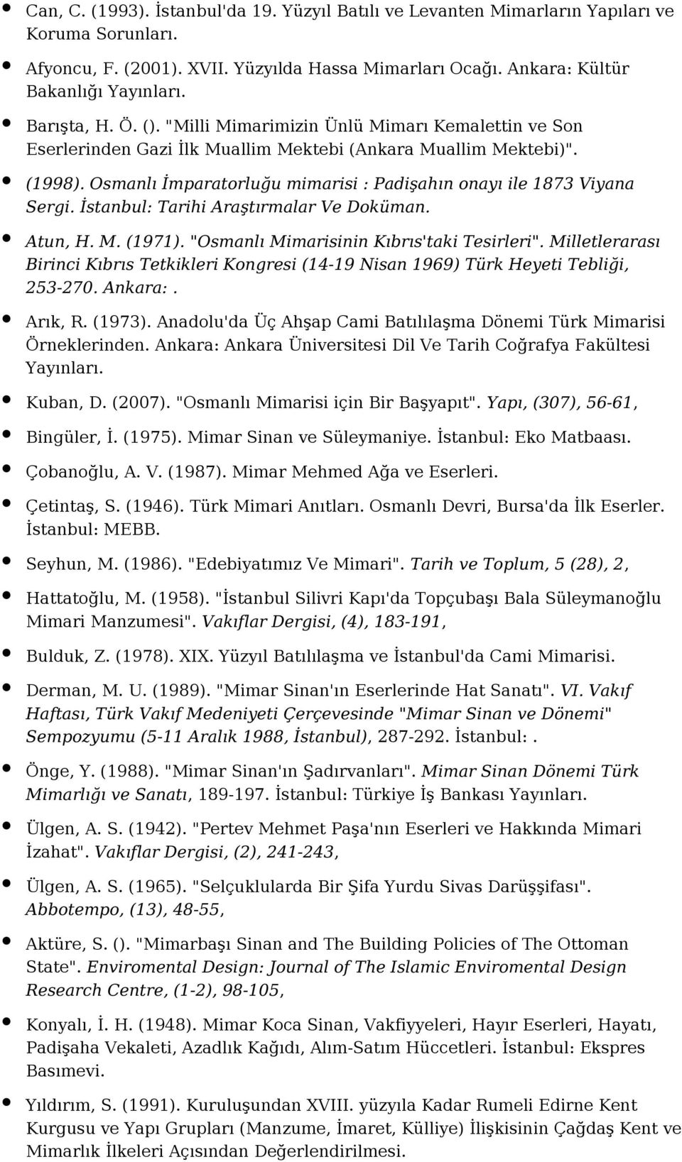 Osmanlı İmparatorluğu mimarisi : Padişahın onayı ile 1873 Viyana Sergi. İstanbul: Tarihi Araştırmalar Ve Doküman. Atun, H. M. (1971). "Osmanlı Mimarisinin Kıbrıs'taki Tesirleri".