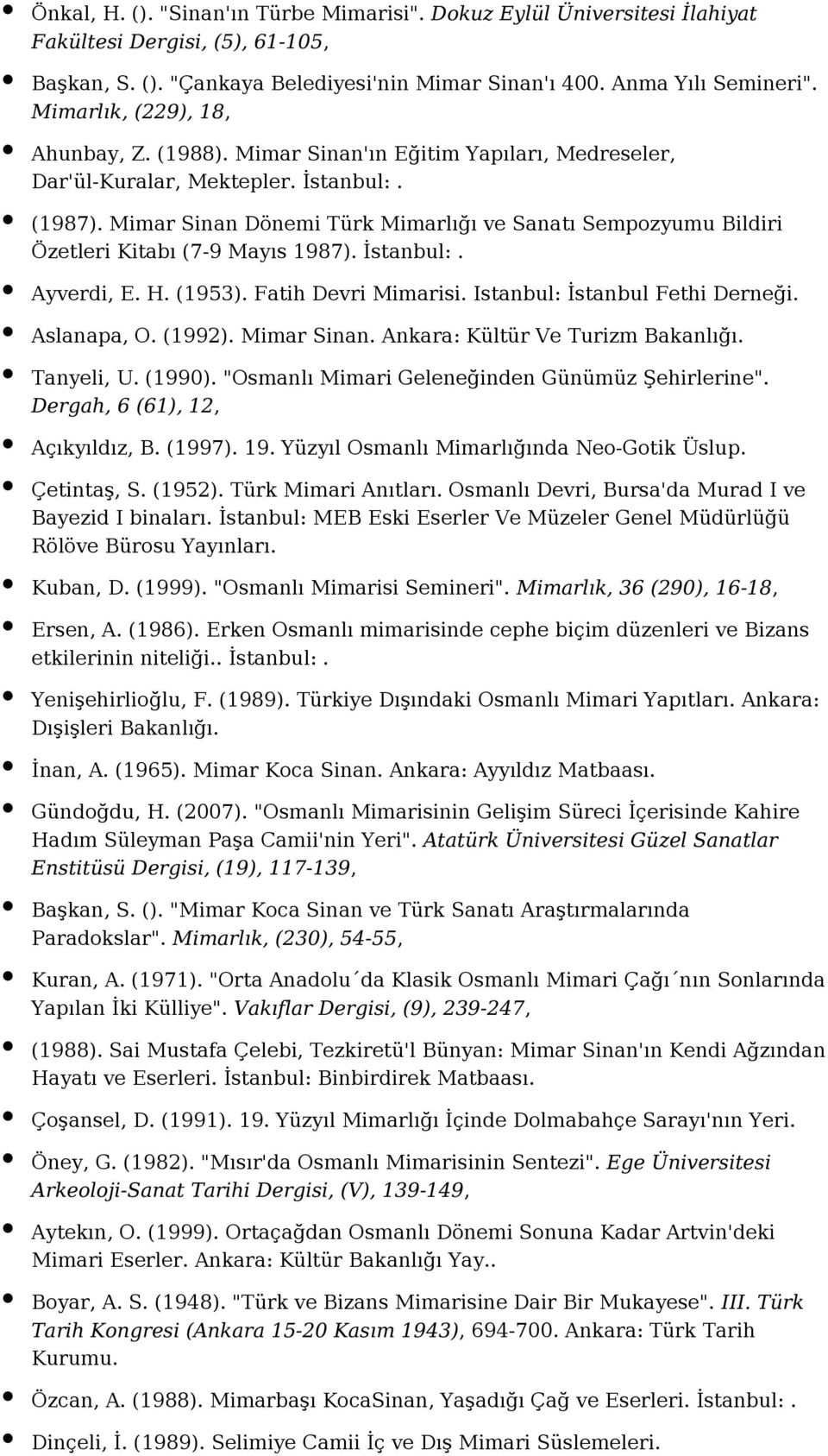 Mimar Sinan Dönemi Türk Mimarlığı ve Sanatı Sempozyumu Bildiri Özetleri Kitabı (7-9 Mayıs 1987). İstanbul:. Ayverdi, E. H. (1953). Fatih Devri Mimarisi. Istanbul: İstanbul Fethi Derneği. Aslanapa, O.