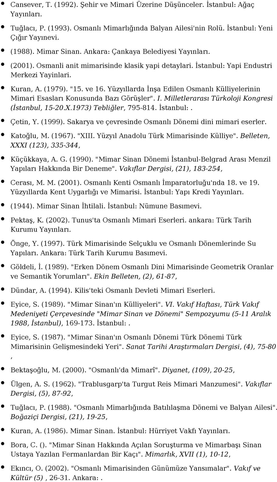 Yüzyıllarda İnşa Edilen Osmanlı Külliyelerinin Mimari Esasları Konusunda Bazı Görüşler". I. Milletlerarası Türkoloji Kongresi (İstanbul, 15-20.X.1973) Tebliğler, 795-814. İstanbul:. Çetin, Y. (1999).