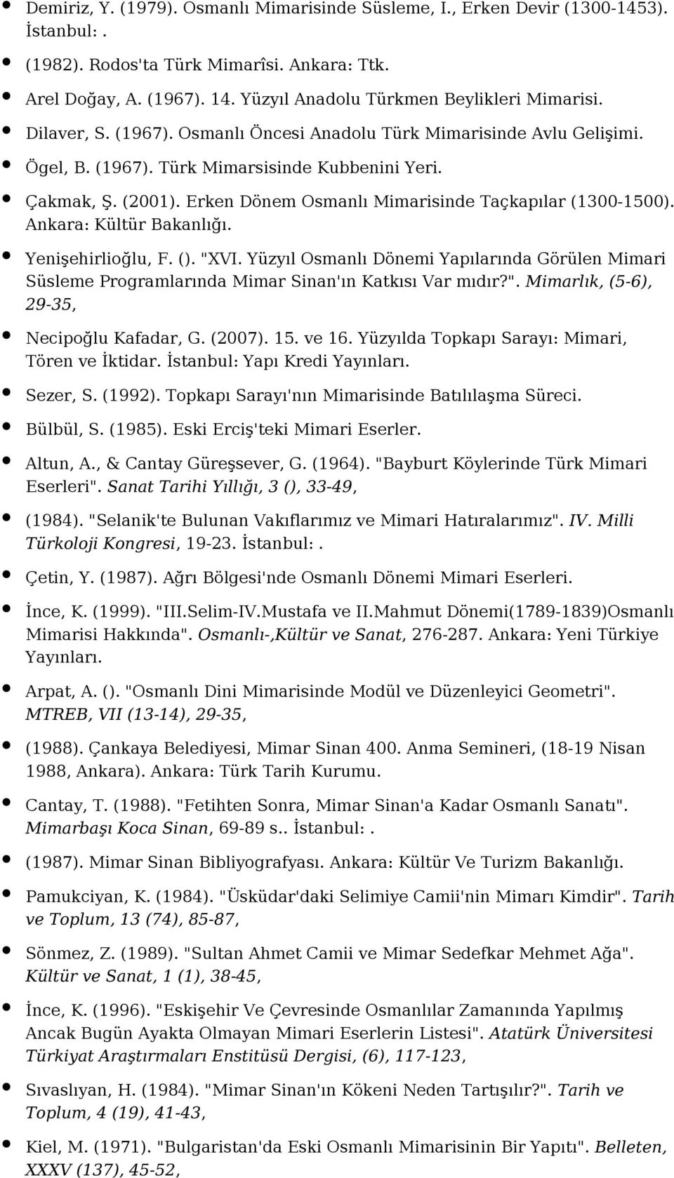 Erken Dönem Osmanlı Mimarisinde Taçkapılar (1300-1500). Ankara: Kültür Bakanlığı. Yenişehirlioğlu, F. (). "XVI.