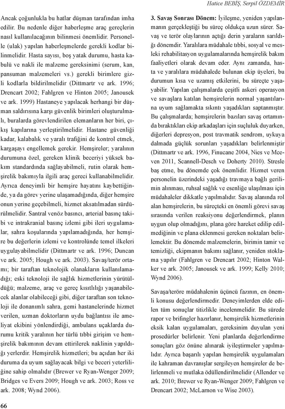 ) gerekli birimlere gizli kodlarla bildirilmelidir (Dittmartr ve ark. 1996; Drencart 2002; Fahlgren ve Hinton 2005; Janousek ve ark.