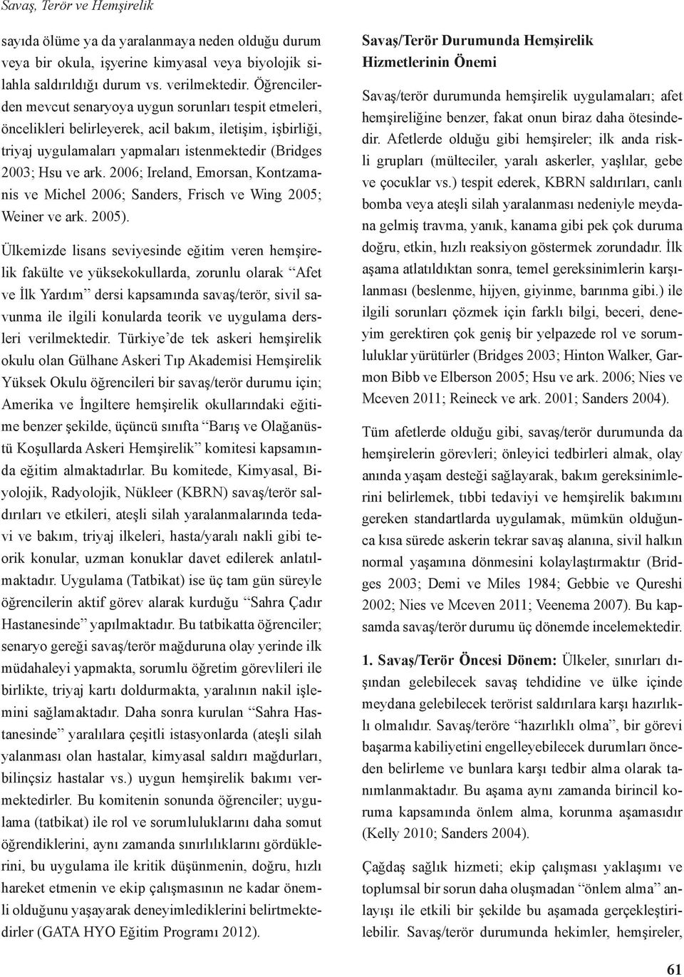 2006; Ireland, Emorsan, Kontzamanis ve Michel 2006; Sanders, Frisch ve Wing 2005; Weiner ve ark. 2005).