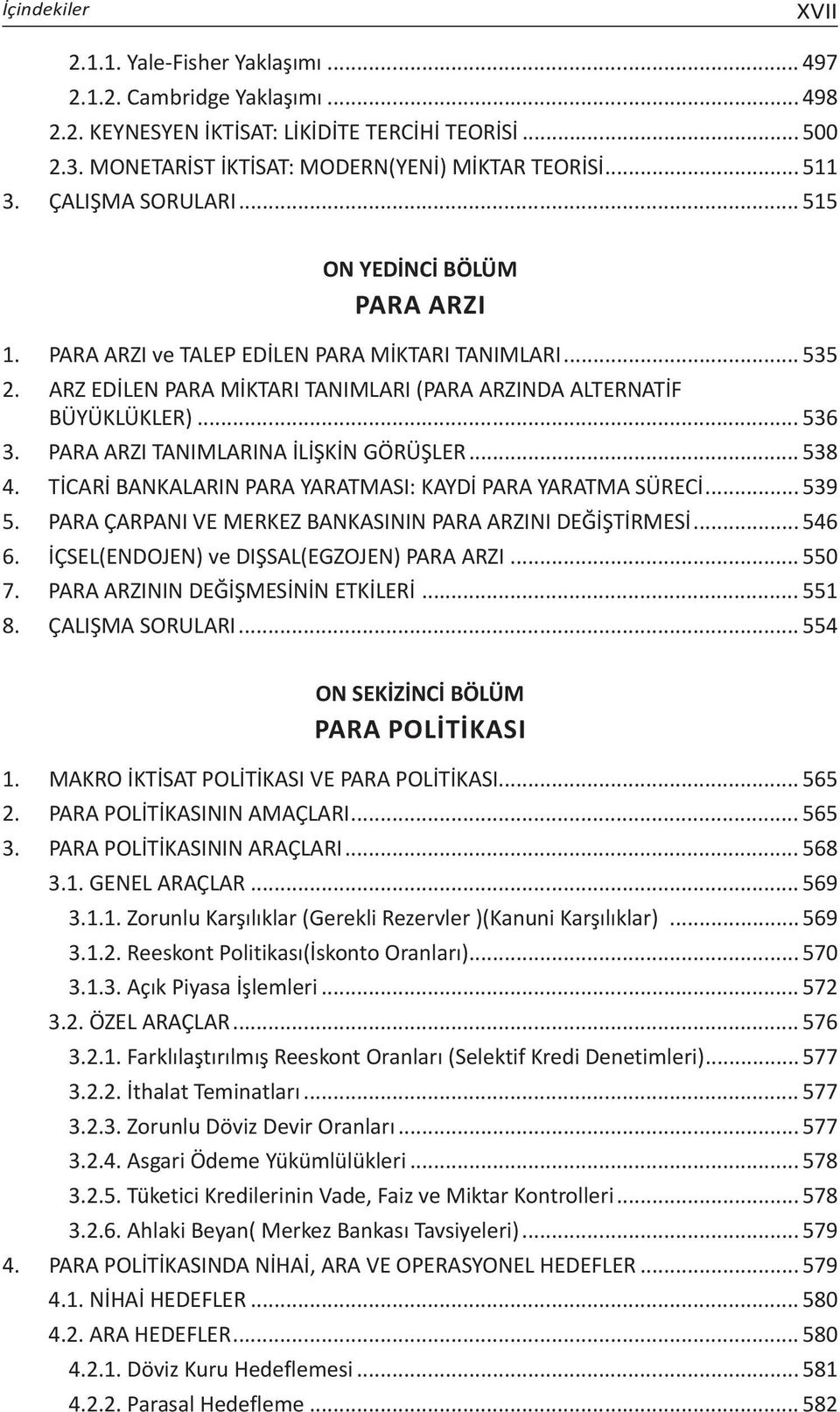 .. 536 3. PARA ARZI TANIMLARINA İLİŞKİN GÖRÜŞLER... 538 4. TİCARİ BANKALARIN PARA YARATMASI: KAYDİ PARA YARATMA SÜRECİ...539 5. PARA ÇARPANI VE MERKEZ BANKASININ PARA ARZINI DEĞİŞTİRMESİ...546 6.