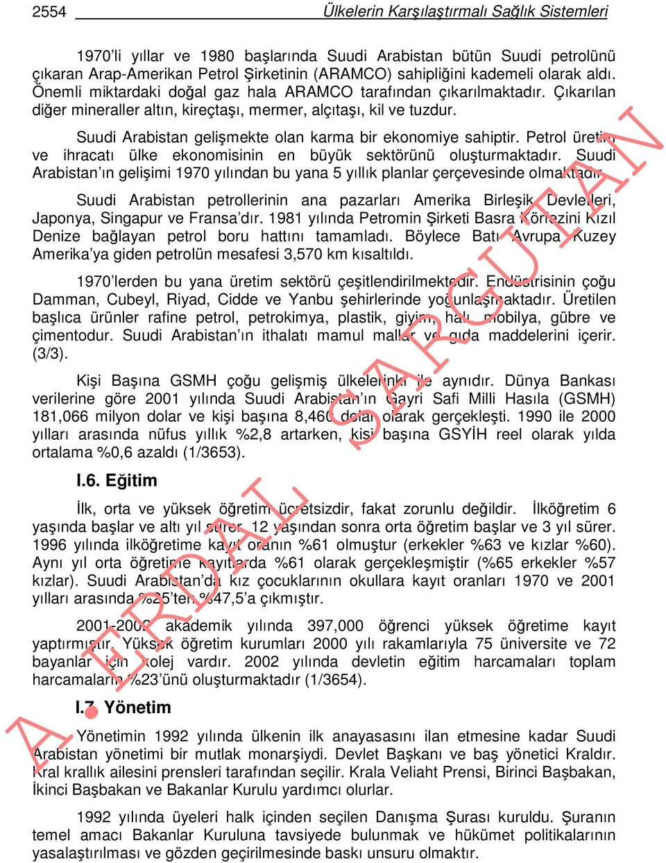 Suudi Arabistan gelişmekte olan karma bir ekonomiye sahiptir. Petrol üretim ve ihracatı ülke ekonomisinin en büyük sektörünü oluşturmaktadır.