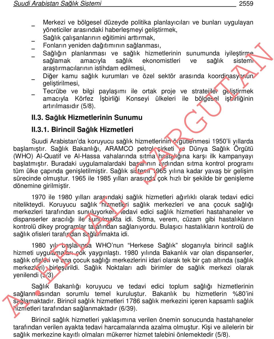 istihdam edilmesi, Diğer kamu sağlık kurumları ve özel sektör arasında koordinasyonun geliştirilmesi, Tecrübe ve bilgi paylaşımı ile ortak proje ve stratejiler geliştirmek amacıyla Körfez İşbirliği