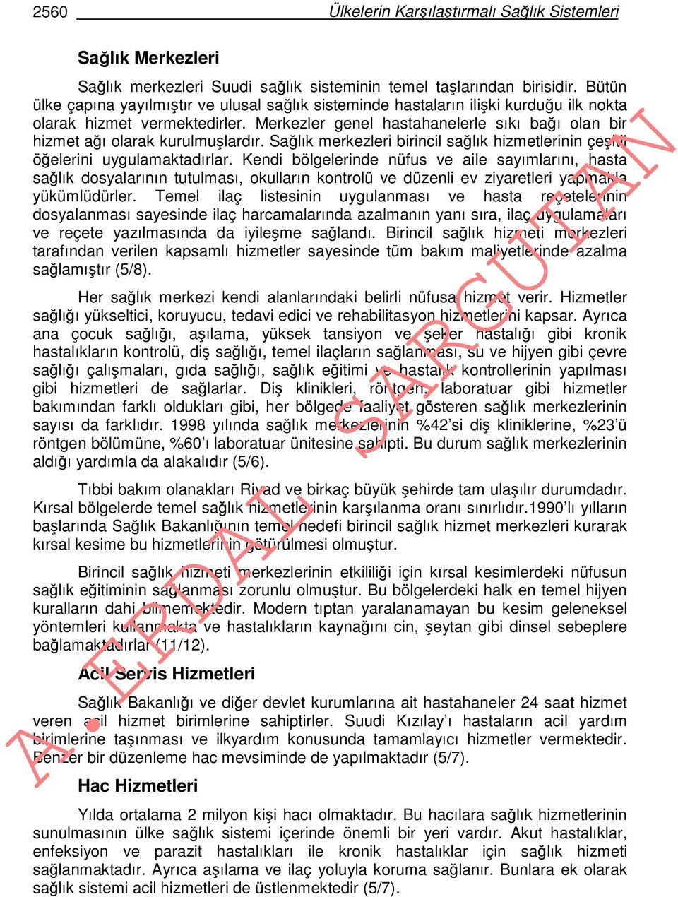 Merkezler genel hastahanelerle sıkı bağı olan bir hizmet ağı olarak kurulmuşlardır. Sağlık merkezleri birincil sağlık hizmetlerinin çeşitli öğelerini uygulamaktadırlar.