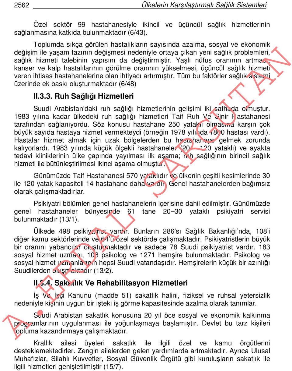 değiştirmiştir. Yaşlı nüfus oranının artması, kanser ve kalp hastalılarının görülme oranının yükselmesi, üçüncül sağlık hizmeti veren ihtisas hastahanelerine olan ihtiyacı artırmıştır.