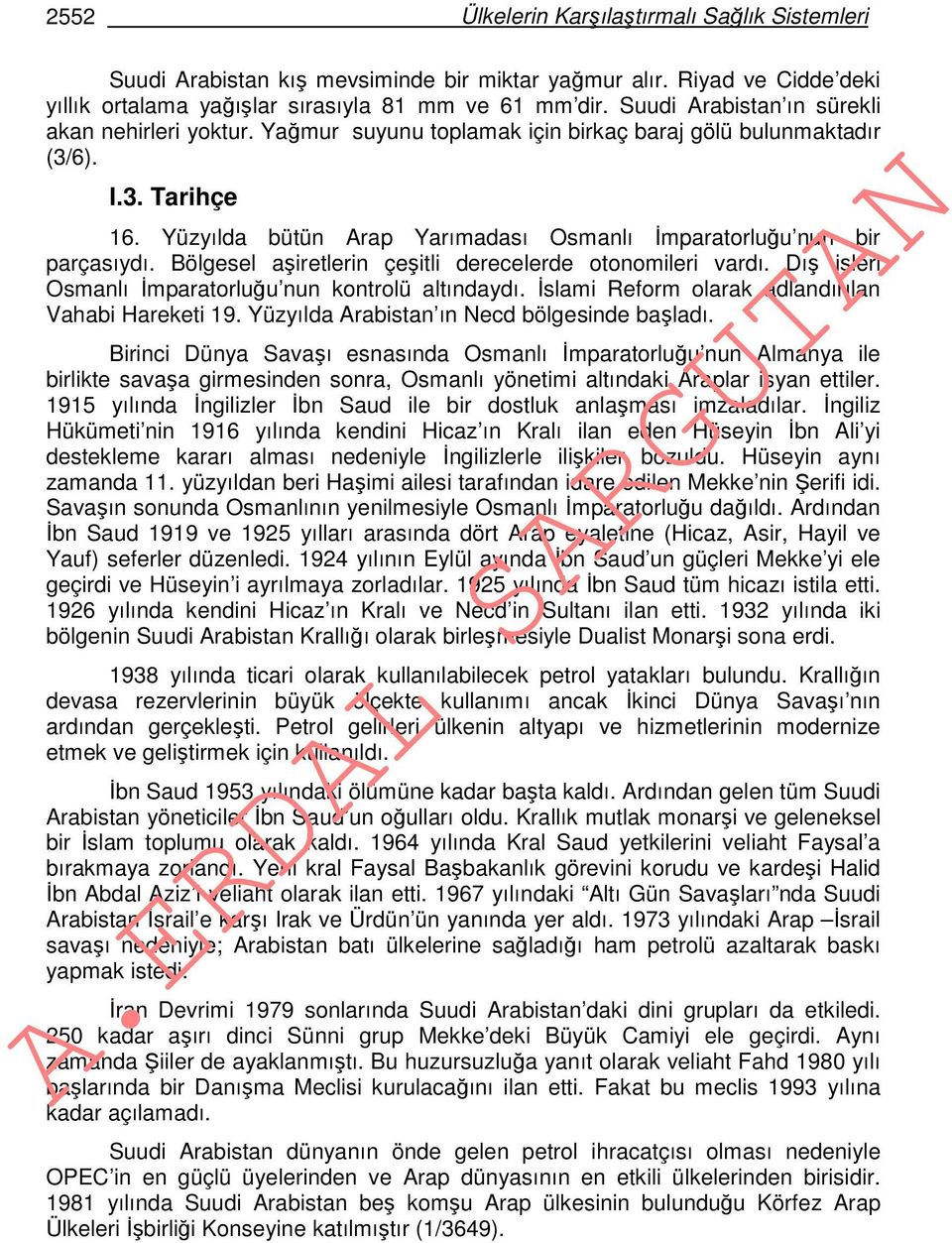 Yüzyılda bütün Arap Yarımadası Osmanlı İmparatorluğu nun bir parçasıydı. Bölgesel aşiretlerin çeşitli derecelerde otonomileri vardı. Dış işleri Osmanlı İmparatorluğu nun kontrolü altındaydı.