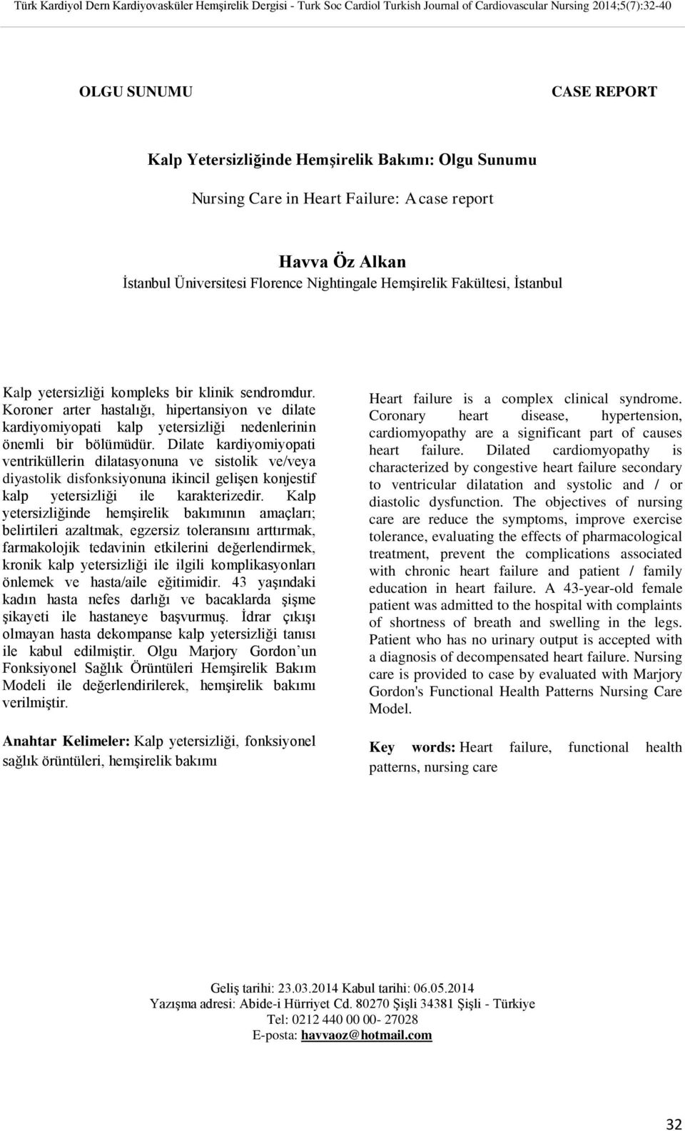 Dilate kardiyomiyopati ventriküllerin dilatasyonuna ve sistolik ve/veya diyastolik disfonksiyonuna ikincil gelişen konjestif kalp yetersizliği ile karakterizedir.