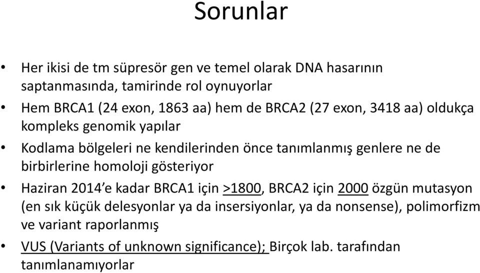 birbirlerine homoloji gösteriyor Haziran 2014 e kadar BRCA1 için >1800, BRCA2 için 2000 özgün mutasyon (en sık küçük delesyonlar ya da