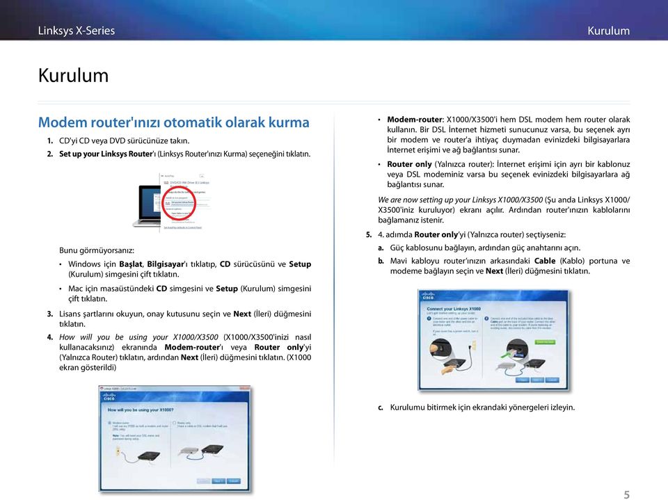 kurma 1. CD'yi CD veya DVD sürücünüze takın. 2. Set up your Linksys Router'ı (Linksys Router'ınızı Kurma) seçeneğini tıklatın.