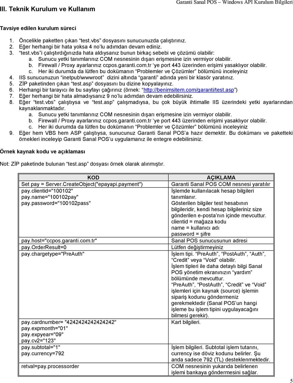 garanti.com.tr ye port 443 üzerinden erişimi yasaklıyor olabilir. c. Her iki durumda da lütfen bu dokümanın Problemler ve Çözümler bölümünü inceleyiniz 4.