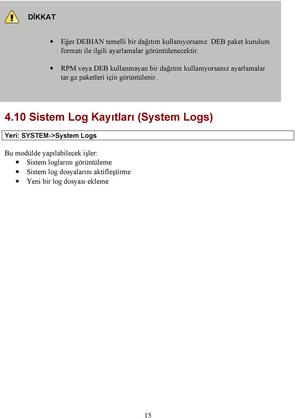 RPM veya DEB kullanmayan bir dağıtım kullanıyorsanız ayarlamalar tar.