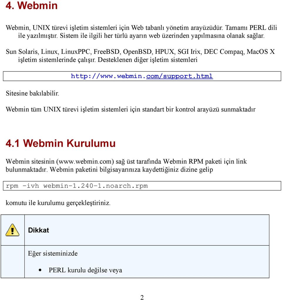 html Sitesine bakılabilir. Webmin tüm UNIX türevi işletim sistemleri için standart bir kontrol arayüzü sunmaktadır 4.1 Webmin Kurulumu Webmin sitesinin (www.webmin.
