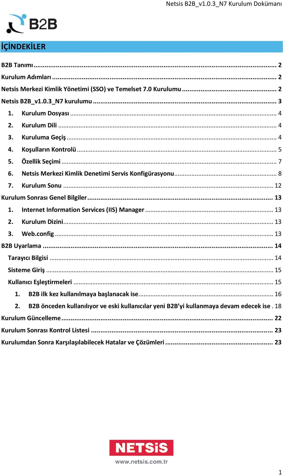 Internet Information Services (IIS) Manager... 13 2. Kurulum Dizini... 13 3. Web.config... 13 B2B Uyarlama... 14 Tarayıcı Bilgisi... 14 Sisteme Giriş... 15 Kullanıcı Eşleştirmeleri... 15 1.